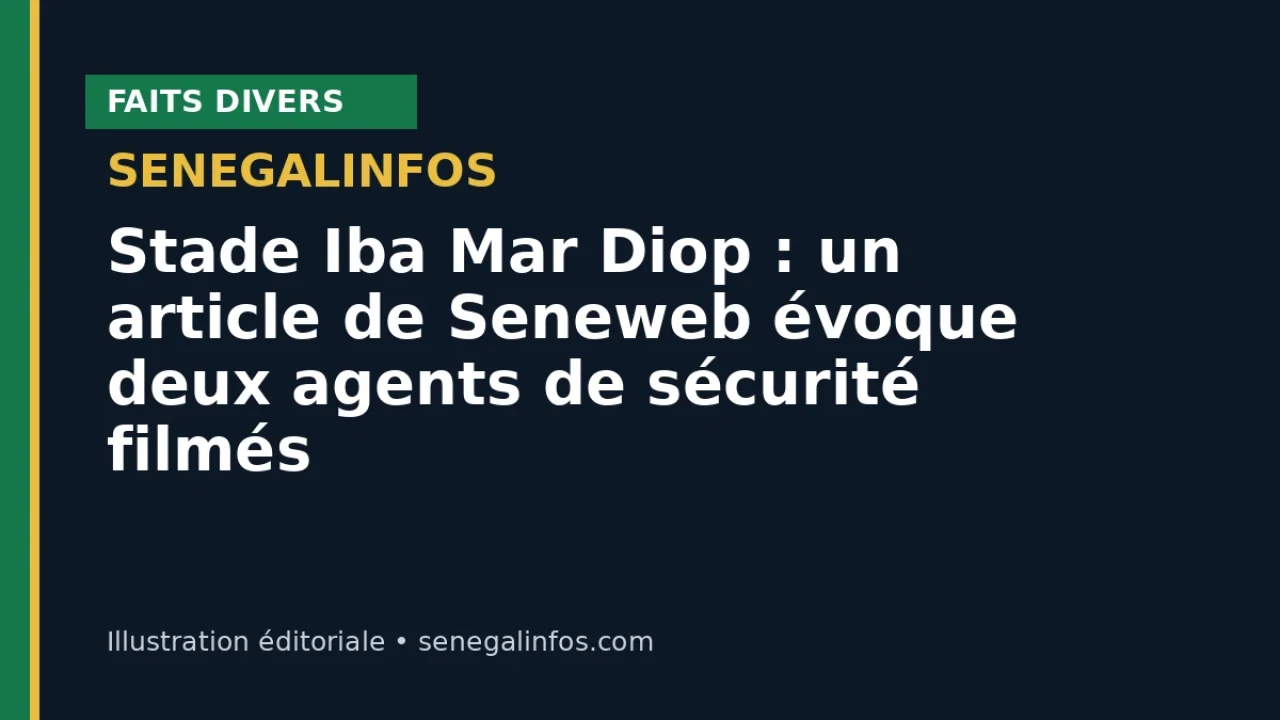 Stade Iba Mar Diop : un article de Seneweb évoque deux agents de sécurité filmés