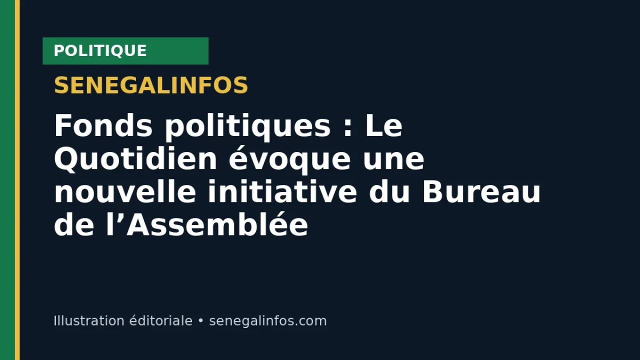 Fonds politiques : Le Quotidien évoque une nouvelle initiative du Bureau de l’Assemblée