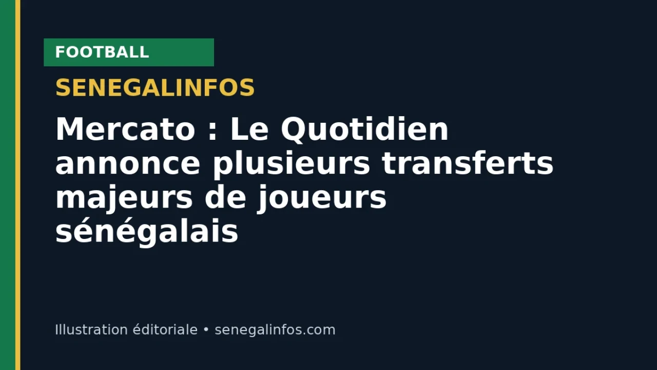 Mercato : Le Quotidien annonce plusieurs transferts majeurs de joueurs sénégalais
