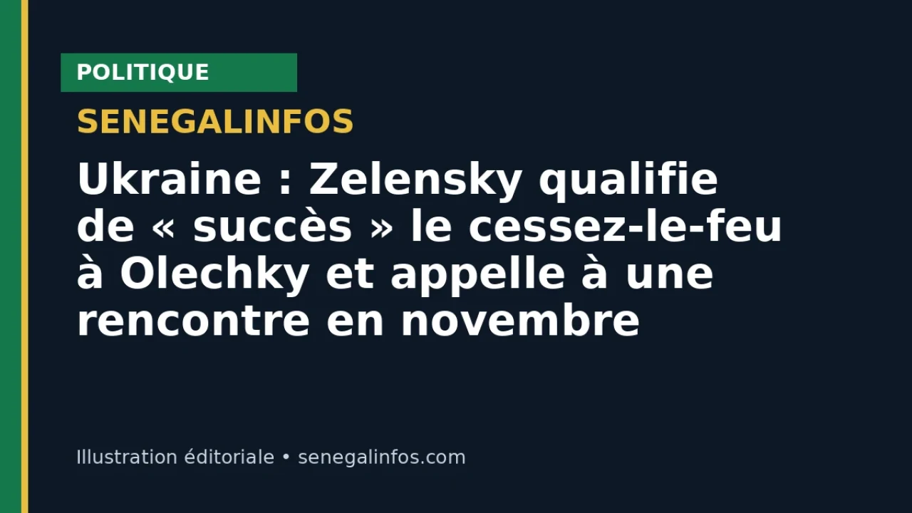 Ukraine : Zelensky qualifie de « succès » le cessez-le-feu à Olechky et appelle à une rencontre en novembre