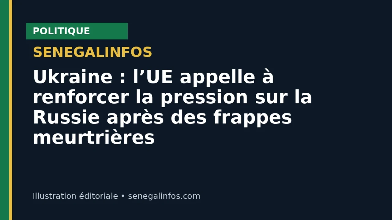 Ukraine : l’UE appelle à renforcer la pression sur la Russie après des frappes meurtrières