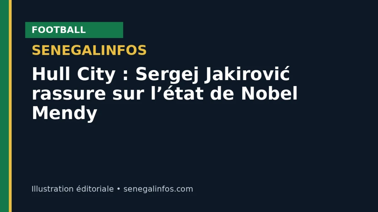 Hull City : Sergej Jakirović rassure sur l’état de Nobel Mendy