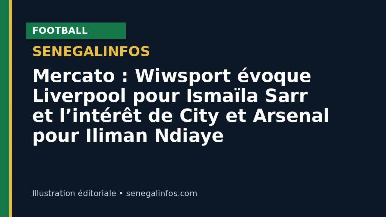 Mercato : Wiwsport évoque Liverpool pour Ismaïla Sarr et l’intérêt de City et Arsenal pour Iliman Ndiaye