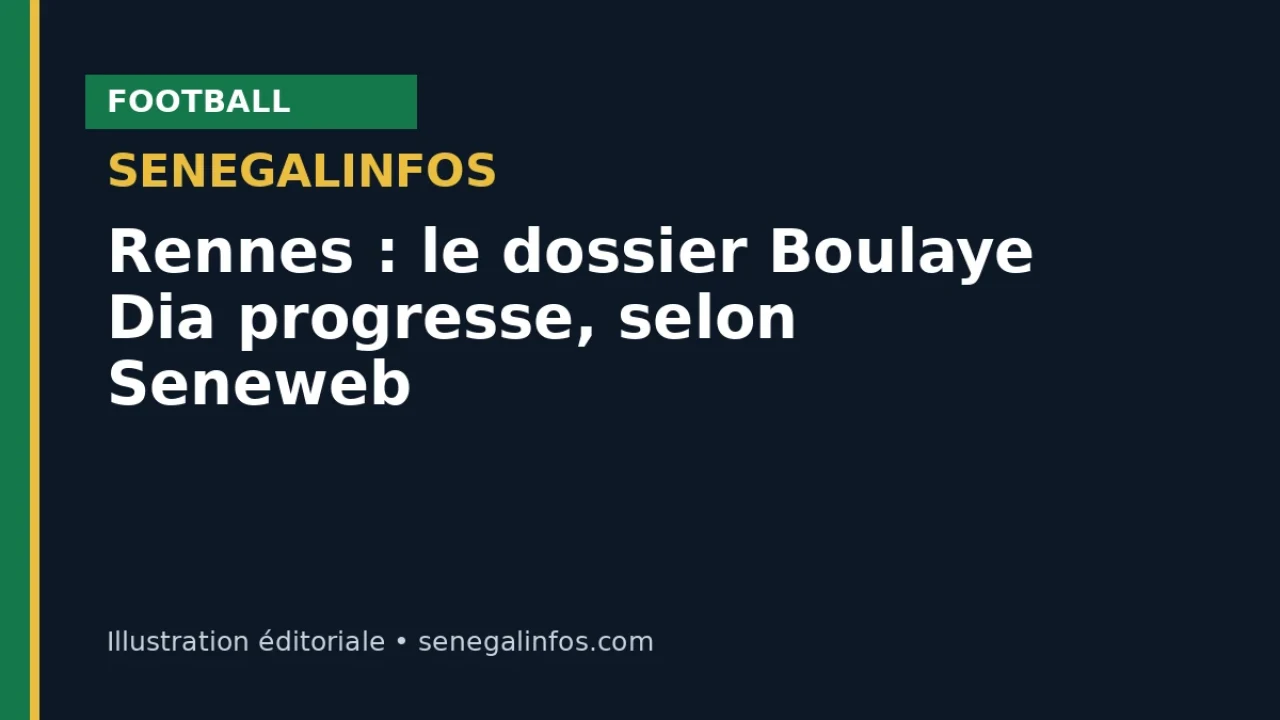 Rennes : le dossier Boulaye Dia progresse, selon Seneweb