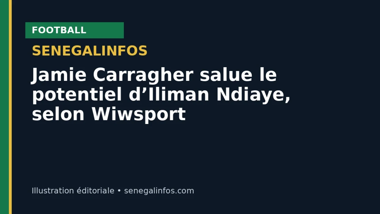 Jamie Carragher salue le potentiel d’Iliman Ndiaye, selon Wiwsport
