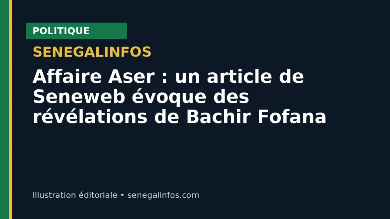 Caso Aser: un artículo de Seneweb menciona revelaciones de Bachir Fofana