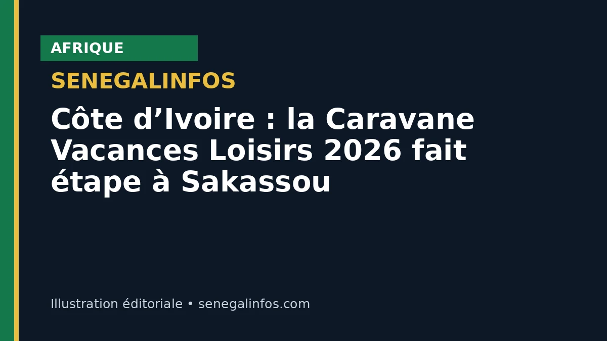 Côte d’Ivoire : la Caravane Vacances Loisirs 2026 fait étape à Sakassou