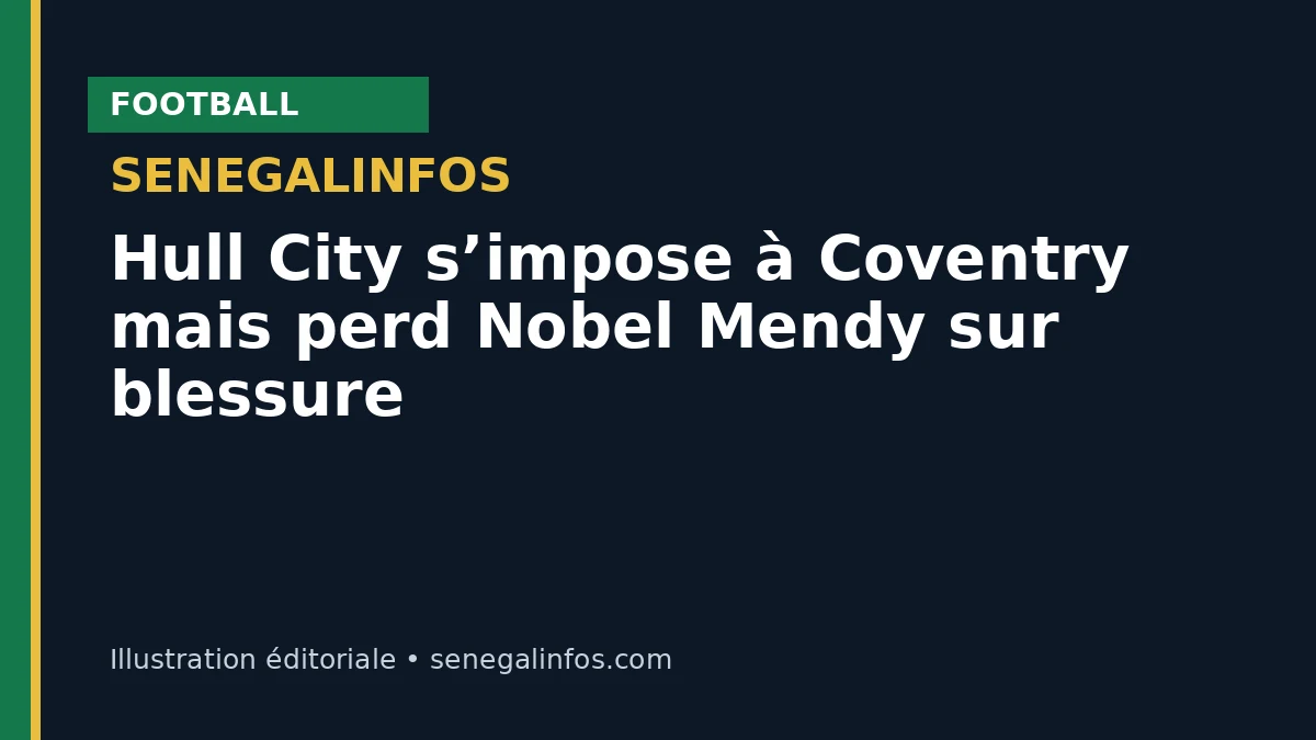Hull City s’impose à Coventry mais perd Nobel Mendy sur blessure