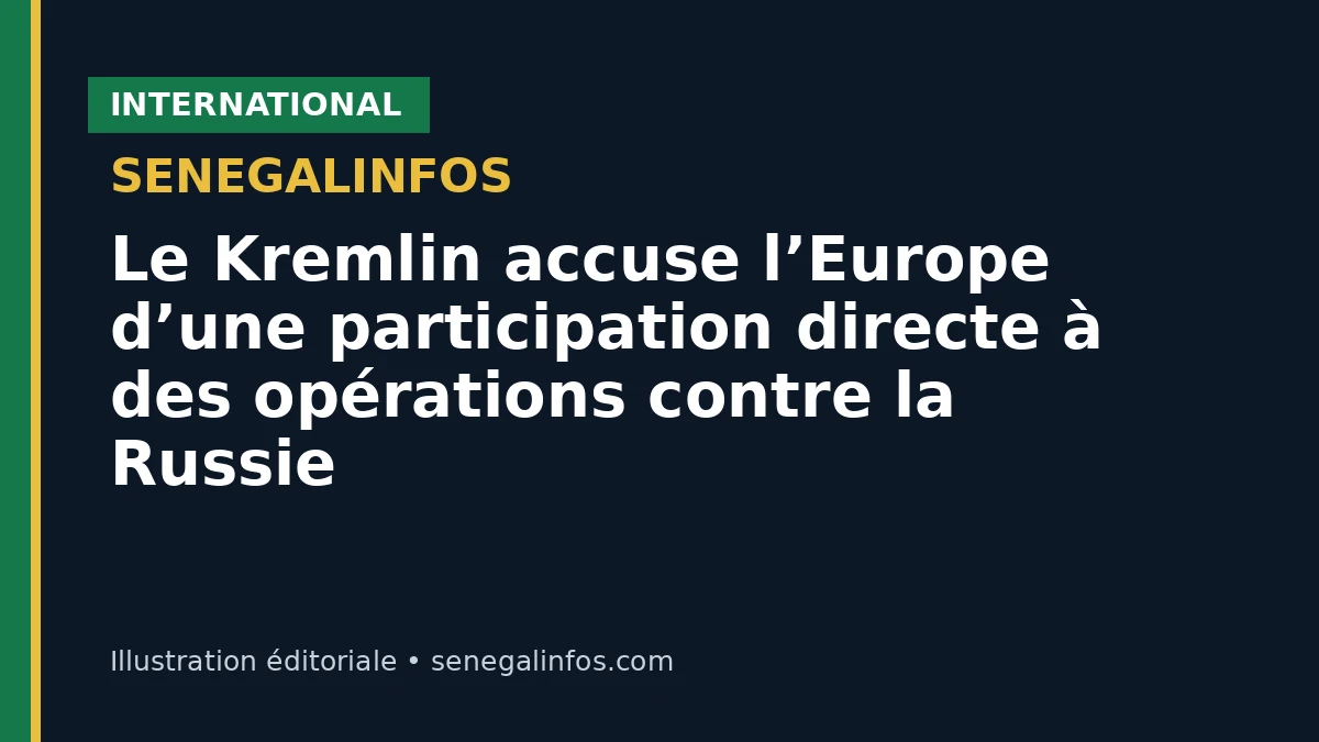 Le Kremlin accuse l’Europe d’une participation directe à des opérations contre la Russie