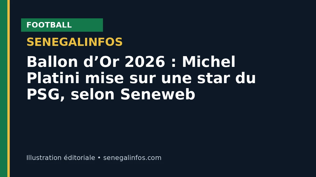Ballon d’Or 2026 : Michel Platini mise sur une star du PSG, selon Seneweb