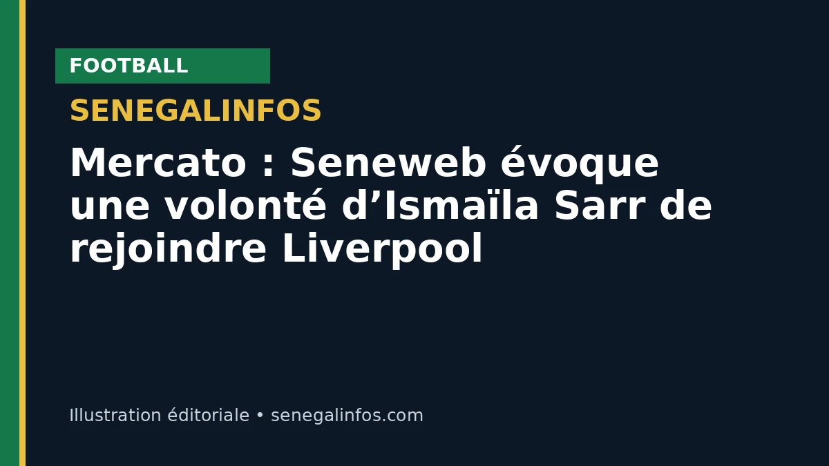 Mercato : Seneweb évoque une volonté d’Ismaïla Sarr de rejoindre Liverpool
